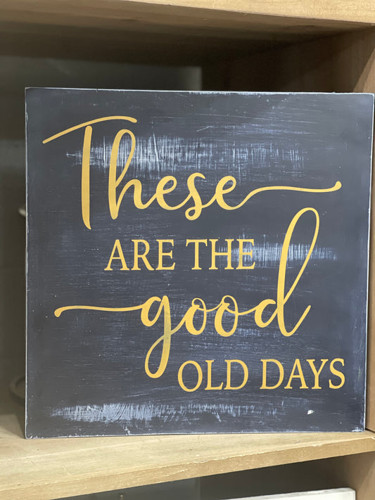 These are the Good old Days Sign