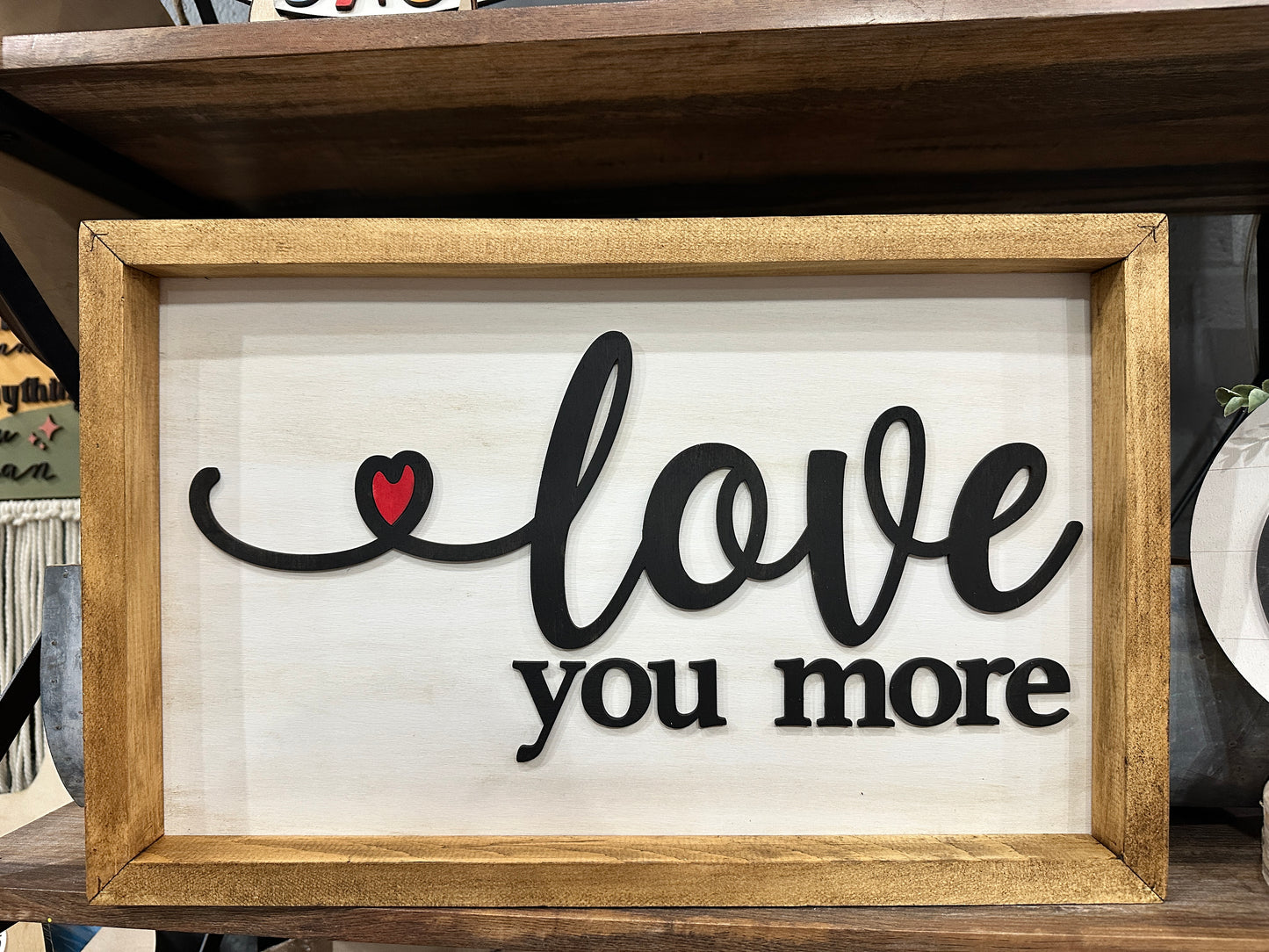 Love You More Sign - Framed