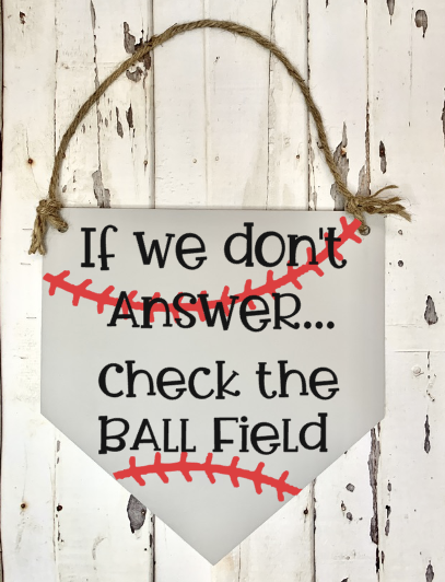 If We Don't Answer...Check The Ball Field